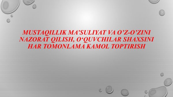 Mustaqillik ma'suliyat va o'z-o'zini nazorat qilish. O'quvchilar shaxsini har tomonlama kamol toptirish