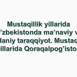 Mustaqillik yillarida O'zbekistonda ma'naviy va madaniy taraqqiyot. Mustaqillik yillarida Qoraqalpog'iston