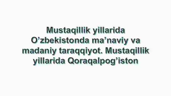 Mustaqillik yillarida O'zbekistonda ma'naviy va madaniy taraqqiyot. Mustaqillik yillarida Qoraqalpog'iston