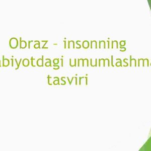 Obraz – insonning adabiyotdagi umumlashma tasviri
