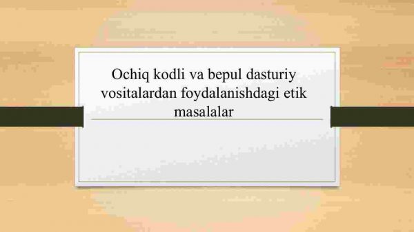 Ochiq kodli va bepul dasturiy vositalardan foydalanishdagi etik masalalar