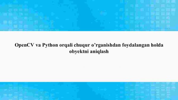 OpenCV va Python orqali chuqur o'rganishdan foydalangan holda obyektni aniqlash