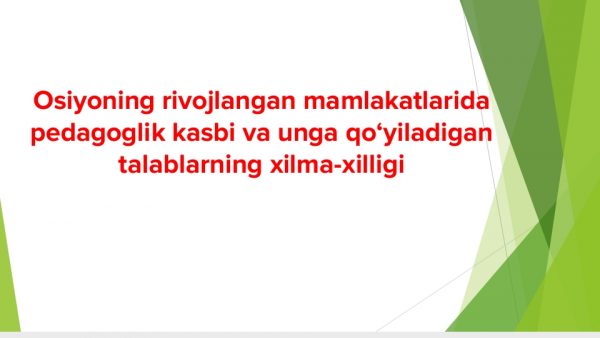 Osiyoning rivojlangan mamlakatlarida pedagoglik kasbi va unga qo'yiladigan talablarning xilma-xilligi