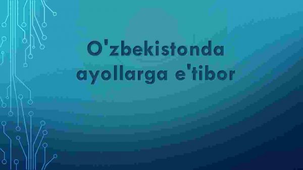 O'zbekistonda ayollarga e'tibor