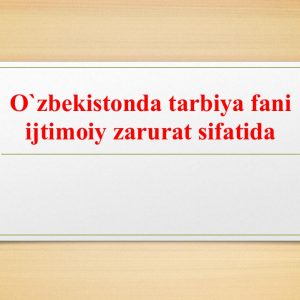 O'zbekistonda tarbiya fani ijtimoiy zarurat sifatida