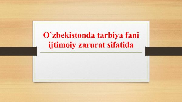 O'zbekistonda tarbiya fani ijtimoiy zarurat sifatida