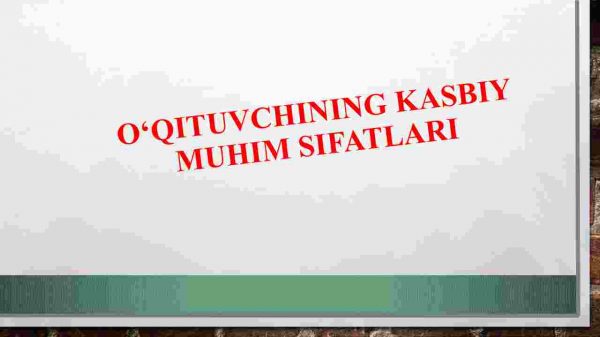 O'qituvchining kasbiy muhim sifatlari