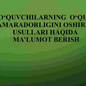 O'quvchilarning  o'quv  samaradorligini oshirish usullari haqida​  ma'lumot berish