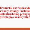 O'smirlik davri shaxsda ma'naviy-axloqiy fazilatlarni shakllantirishning pedagogik-psixologiya xususiyatlari