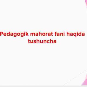 Pedagogik mahorat fani haqida tushuncha