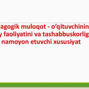 Pedagogik muloqot – o'qituvchining ijodiy faoliyatini va tashabbuskorligini namoyon etuvchi xususiyat