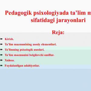 Pedagogik psixologiyada ta'lim mazmuni sifatidagi jarayonlari