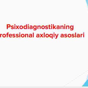 Psixodiagnostikaning professional axloqiy asoslari
