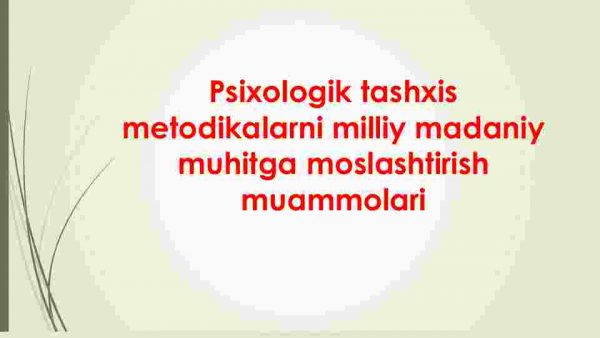 Psixologik tashxis metodikalarni milliy madaniy muhitga moslashtirish muammolari