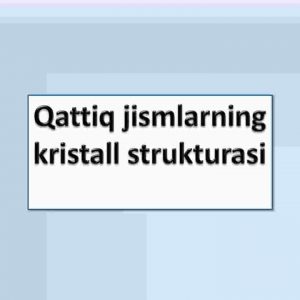 Qattiq jismlarning kristall strukturasi
