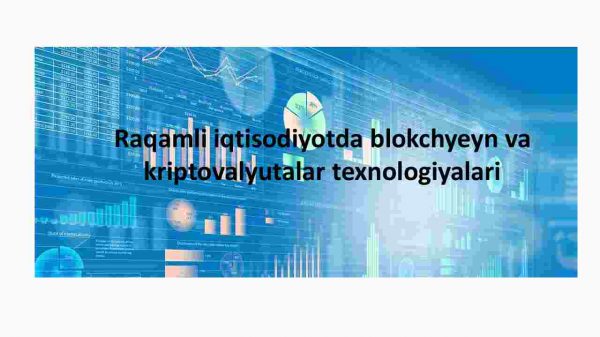 Raqamli iqtisodiyotda blokchyeyn va kriptovalyutalar texnologiyalari