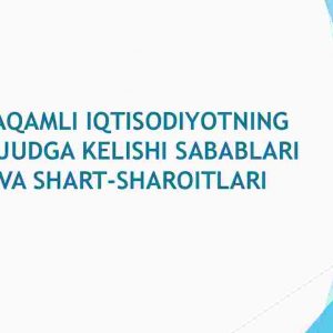 Raqamli iqtisodiyotning vujudga kelishi sabablari va shart-sharoitlari