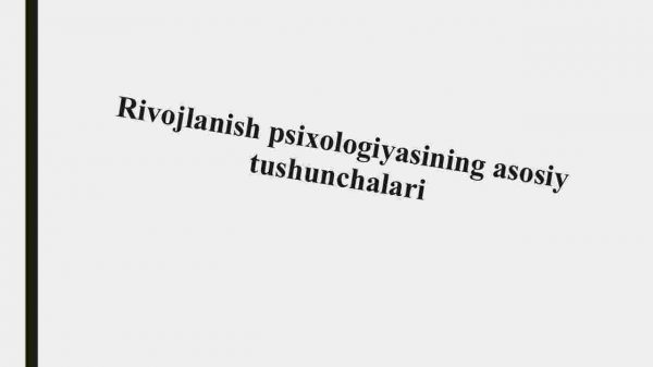 Rivojlanish psixologiyasining asosiy tushunchalari