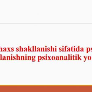 Shaxs shakllanishi sifatida psixik rivojlanishning psixoanalitik yo'nalishi