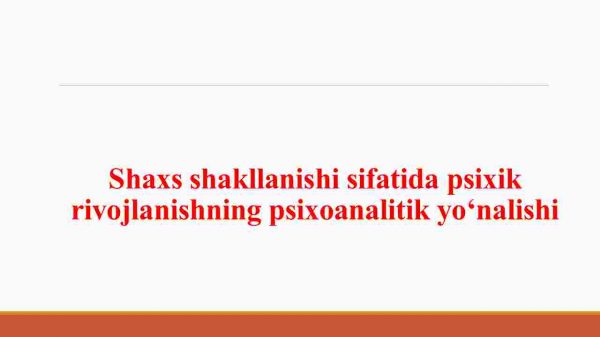 Shaxs shakllanishi sifatida psixik rivojlanishning psixoanalitik yo'nalishi