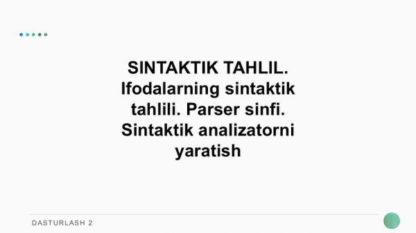Sintaktik tahlil. Ifodalarning sintaktik tahlili. Parser sinfi. Sintaktik analizatorni yaratish