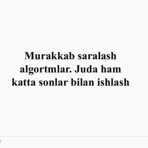 Murakkab saralash algortmlar. Juda ham katta sonlar bilan ishlash
