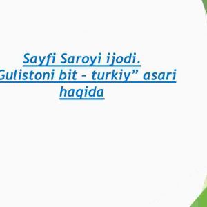 Sayfi Saroyi ijodi. “Gulistoni bit – turkiy” asari haqida