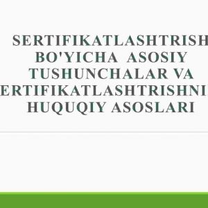 Sertifikatlashtirish bo'yicha asosiy tushunchalar va sertifikatlashtrishning huquqiy asoslari ​