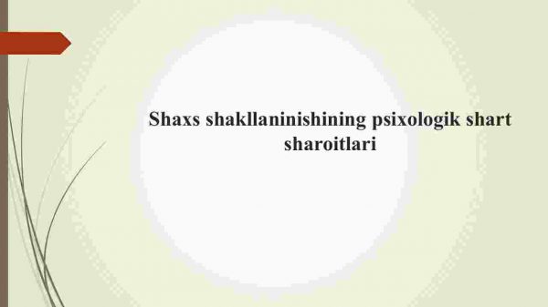 Shaxs shakllaninishining psixologik shart sharoitlari