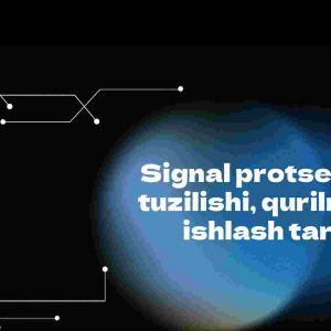 Signal protsessorni tuzilishi, qurilmalari, ​  ishlash tartibi