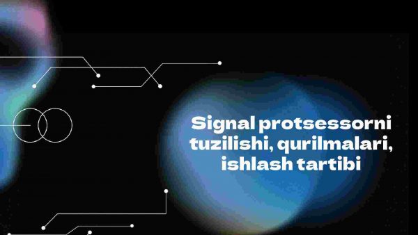 Signal protsessorni tuzilishi, qurilmalari, ​  ishlash tartibi