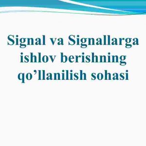 Signal va signallarga ishlov berishning qo'llanilish sohasi