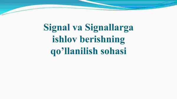 Signal va signallarga ishlov berishning qo'llanilish sohasi