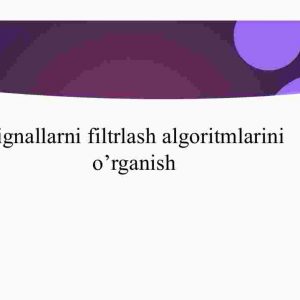 Signallarni filtrlash algoritmlarini o'rganish