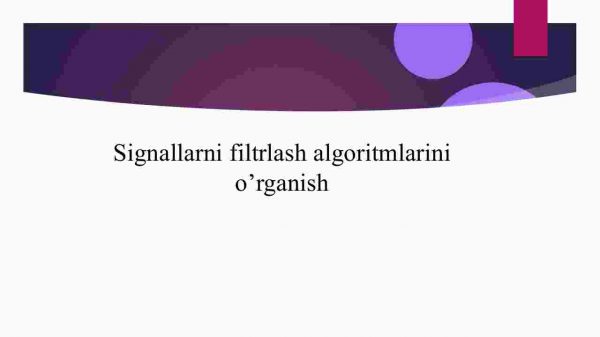 Signallarni filtrlash algoritmlarini o'rganish