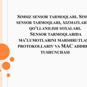 Simsiz sensor tarmoqlari. Simsiz sensor tarmoqlari, xizmatlari va qo'llanilish soxalari.​  Sensor tarmoqlarida ma'lumotlarini marshrutlash protokollariv va MAC address tushunchasi