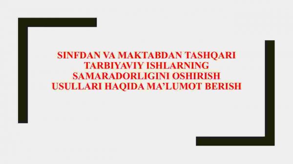 Sinfdan va maktabdan tashqari tarbiyaviy ishlarning samaradorligini oshirish usullari haqida ma'lumot berish