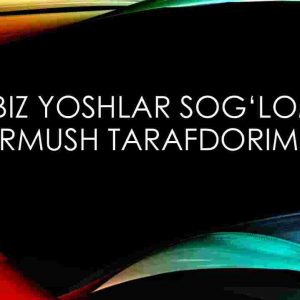 Biz yoshlar sog'lom turmush tarafdorimiz