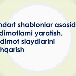 Standart shablonlar asosida taqdimotlarni yaratish. Taqdimot slaydlarini boshqarish