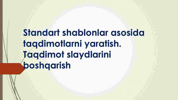 Standart shablonlar asosida taqdimotlarni yaratish. Taqdimot slaydlarini boshqarish