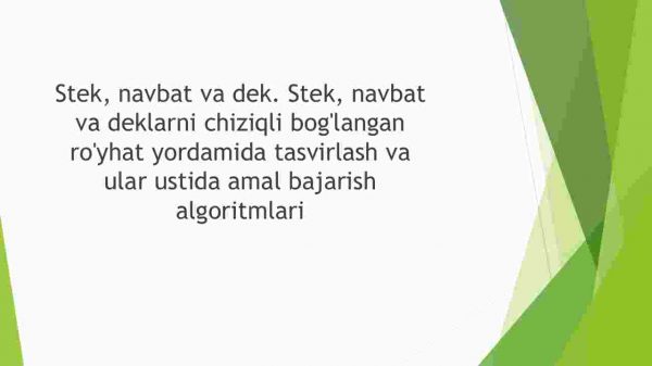Stek, navbat va dek. Stek, navbat va deklarni chiziqli bog'langan ro'yhat yordamida tasvirlash va ular ustida amal bajarish algoritmlari