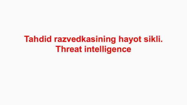 Tahdid razvedkasining hayot sikli. Threat intelligence