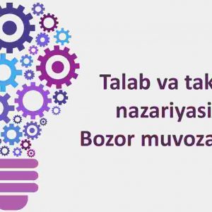 Talab va taklif nazariyasi. Bozor muvozanati
