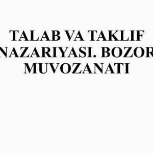 Talab va taklif nazariyasi. Bozor muvozanati