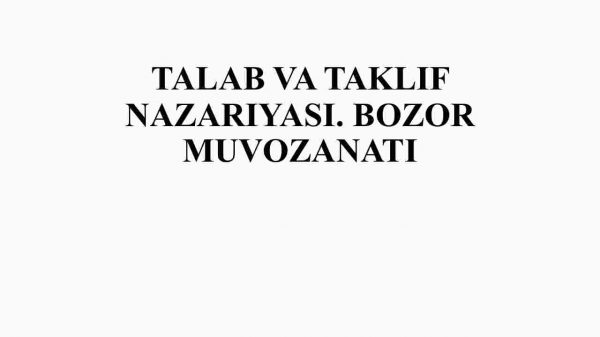 Talab va taklif nazariyasi. Bozor muvozanati