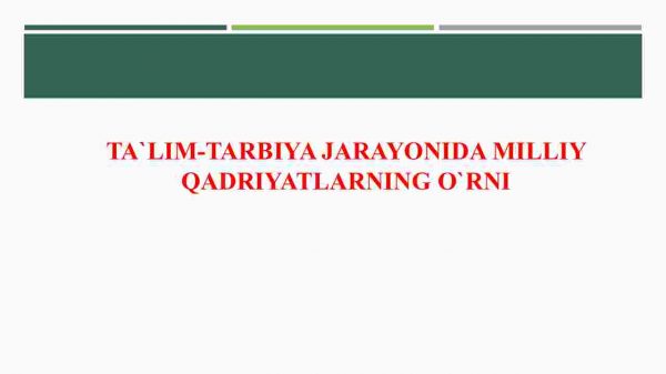 Ta`lim-tarbiya jarayonida milliy qadriyatlarning o`rni