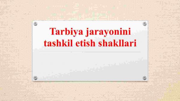 Tarbiya jarayonini tashkil etish shakllari
