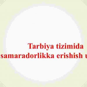 Tarbiya tizimida samaradorlikka erishish usullari