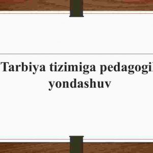 Tarbiya tizimiga pedagogik yondashuv