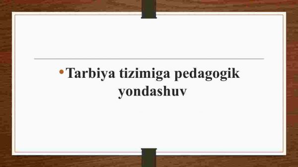 Tarbiya tizimiga pedagogik yondashuv